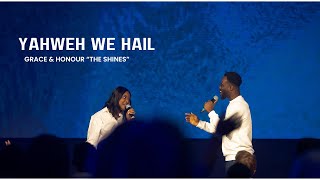 Yahweh we Hail (Short Version) - Grace \u0026 Honour The Shines