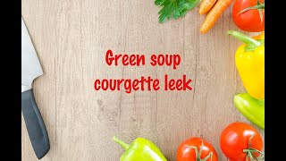 How to cook - Green soup courgette leek