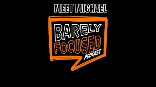 Barely Focused - Meet Michael