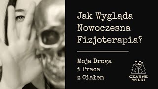 Jak Wygląda Nowoczesna Fizjoterapia? Moja Droga i Praca z Ciałem.