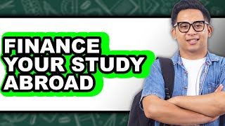 How to Finance Your Study Abroad (Full Guide)