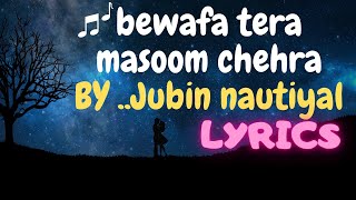 Bewafa Tera Masoom Chehra( lyrics) | Jubin Nautiyal | New song of jubin nautiyal 2021 | llyrically