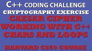 C++ Programming Challenge: Caesar Ciher (Working With C++ Chars) - CS50 Pset2