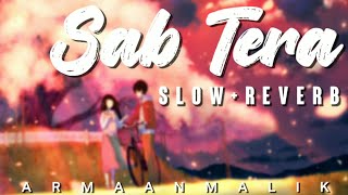 Sab Tera ( slow and reverb) | Baaghi | Armaan Malik |#trending #lofi #slowedandreverb #armaanmalik