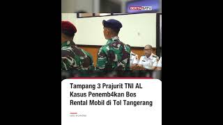 Tampang 3 Prajurit TNI AL Kasus Penemb4kan Bos Rental Mobil di Tol Tangerang