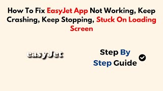 How To Fix EasyJet App Not Working, Keep Crashing, Keep Stopping, Stuck On Loading Screen