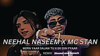 Neehal Naseem x Mc Stan (Mera Yaar Sajan Tu ~ Ek DIn Pyaar) | Ijazat | Prod By #slowedandreverb