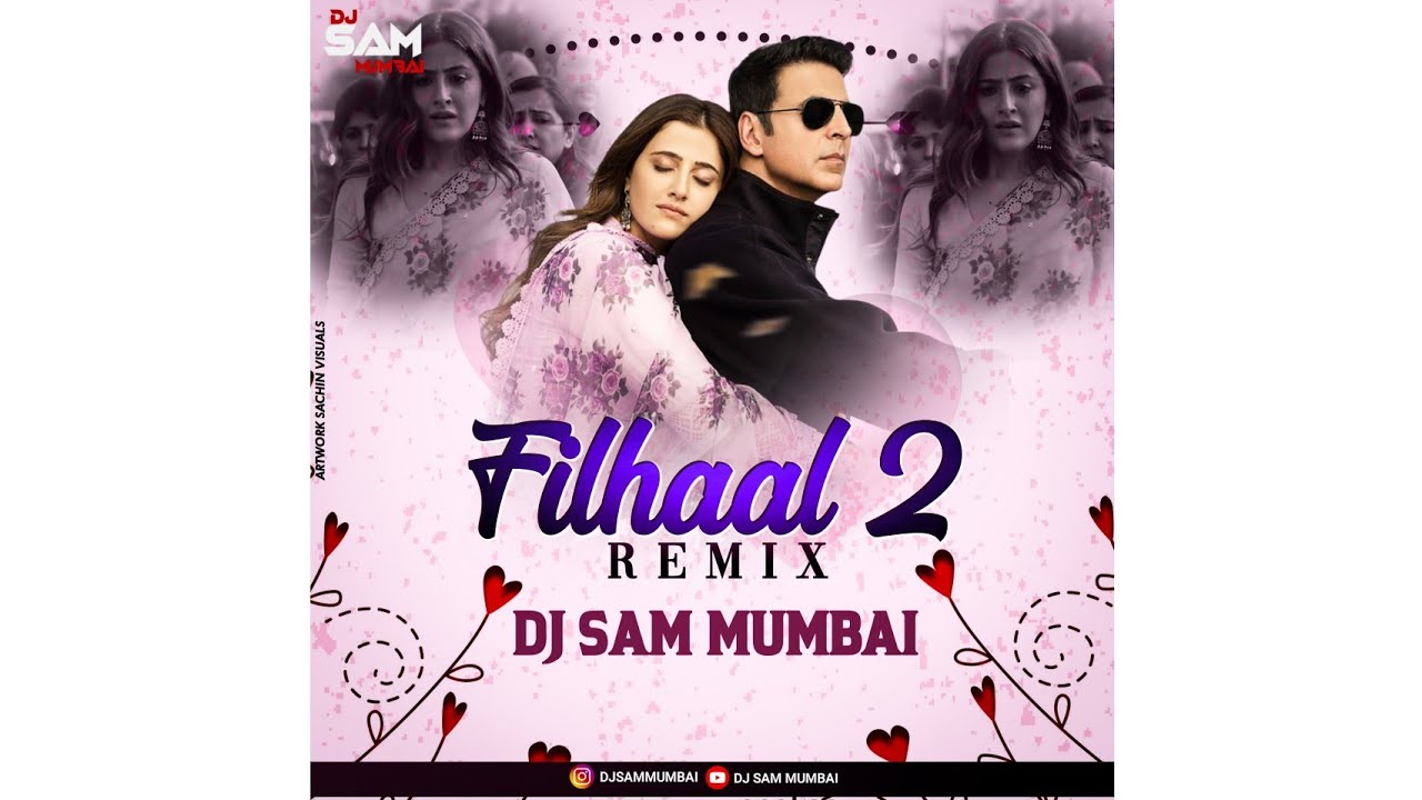 Filhaal 2 Mohabbat Remix || Dj Sam Official || B Praak, Akshay Kumar ...