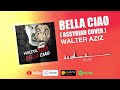 Walter Aziz Bella Ciao 2023 ولتر عزيز بلاّ چاو