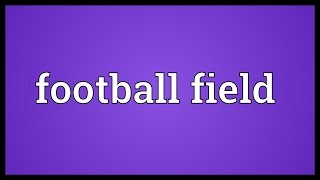 Football field Meaning