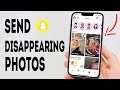 How To Send Disappearing Photos On Snapchat - Full Guide