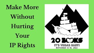 20Books Vegas 2022 Day 2 - How To Make Your Books Make More Without Hurting Your IP Rights