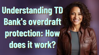 Understanding Td Bank S Overdraft Protection How Does It Work