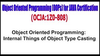 OCJA (1Z0 - 808) || Object Oriented Programming Internal Things of Object Type Casting