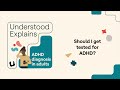 should i get tested for adhd understood explains