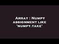 Array : Numpy assignment like 'numpy.take'