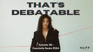 Episode 38: Coachella Hacks 2024 | That's Debatable Podcast