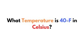 What Temperature is 40∘F in Celsius?