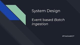 System Design - Event based Batch Ingestion