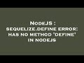 NodeJS : sequelize.define error: has no method 'define' in nodejs