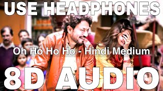 Oh Ho Ho Ho (8D Audio) || Hindi Medium || Sukhbir & Ikka || Irrfan Khan, Saba Qamar, Deepak Dobriyal