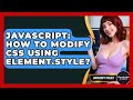 JavaScript: How To Modify CSS Using Element.style? - JavaScript Toolkit