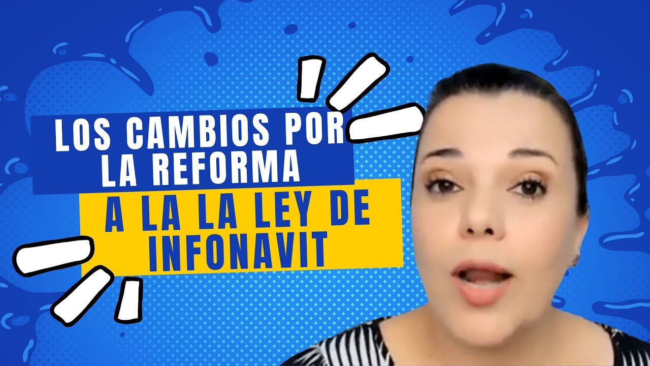 Hablemos De Los Cambios De Infonavit Por La Reforma A La Ley De ...