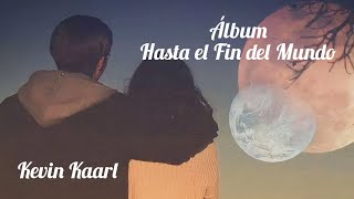 Kevin Kaarl-Hasta el Fin del Mundo Álbum Completo (letra)