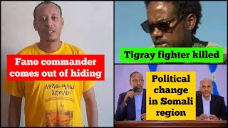 Tigray fighter killed in Mekelle | Fano commander out of hiding | Political change in Somali region