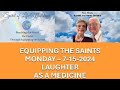 EQUIPPING THE SAINTS - 7-15-2024  --LAUGHTER