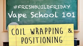 Vape School 101 Ep. 1 - Coil Wrapping \u0026 Positioning