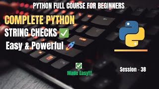 Session 38: Python String Validation Methods Explained In Easy Way| Python Full Course For Beginners