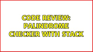 Code Review: Palindrome Checker with Stack