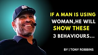 IF A  MAN IS USING  WOMEN HE WILL SHOW THESE 3 BEHAVIOUR||BEST MOTIVATION SPEECH||#tonyrobbins