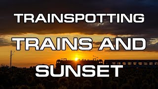 Trainspotting (BG) - Trains and sunset