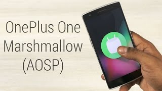 OnePlus One - Android 6.0 Marshmallow AOSP Install Instructions!