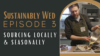 Sustainably Wed Episode 3: Sourcing Locally \u0026 Seasonally