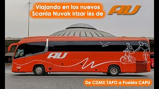 Probando los NUEVOS AUTOBUSES de AU Scania Nuvak Irizar i6s, de CDMX TAPO a Puebla CAPU