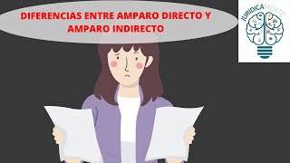 DIFERENCIAS ENTRE AMPARO DIRECTO Y AMPARO INDIRECTO