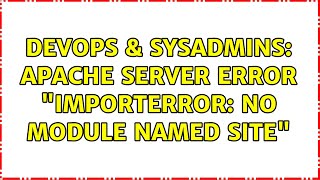 DevOps & SysAdmins: Apache server error "ImportError: No module named site"