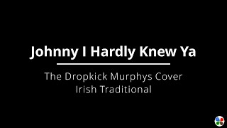 Johnny I Hardly Knew Ya - Irish Trad - The Dropkick Murphys Cover