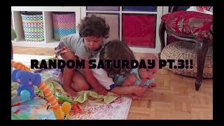 RANDOM SATURDAY PT 3!!!