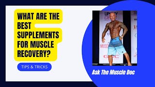 What Are The Best Supplements For Muscle Recovery?- Ask The Muscle Doc