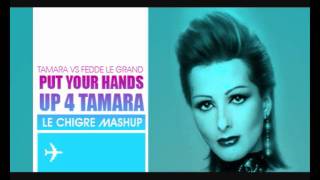 Tamara Vs Fedde Le Grand - Put Your Hands Up 4 Tamara (Le Chigre Mashup)