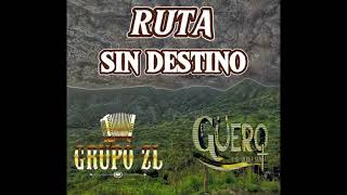 RUTA SIN DESTINO / GRUPO ZL FT EL GUERO Y SU SIERRA SANTA