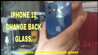 IPHONE 12 CHANGE BACK GLASS.