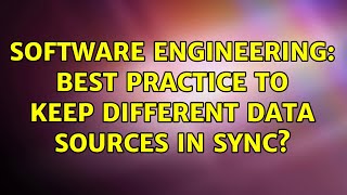 Software Engineering: Best practice to keep different data sources in sync? (2 Solutions!!)