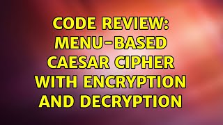 Code Review: Menu-based Caesar Cipher with encryption and decryption (3 Solutions!!)