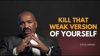 KILL THAT WEAK VERSION OF YOURSELF | Steve Harvey Motivation