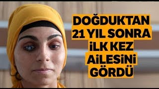 21 Yaşındaki Ayşe, İlk Defa Anne ve Babasını Gördü